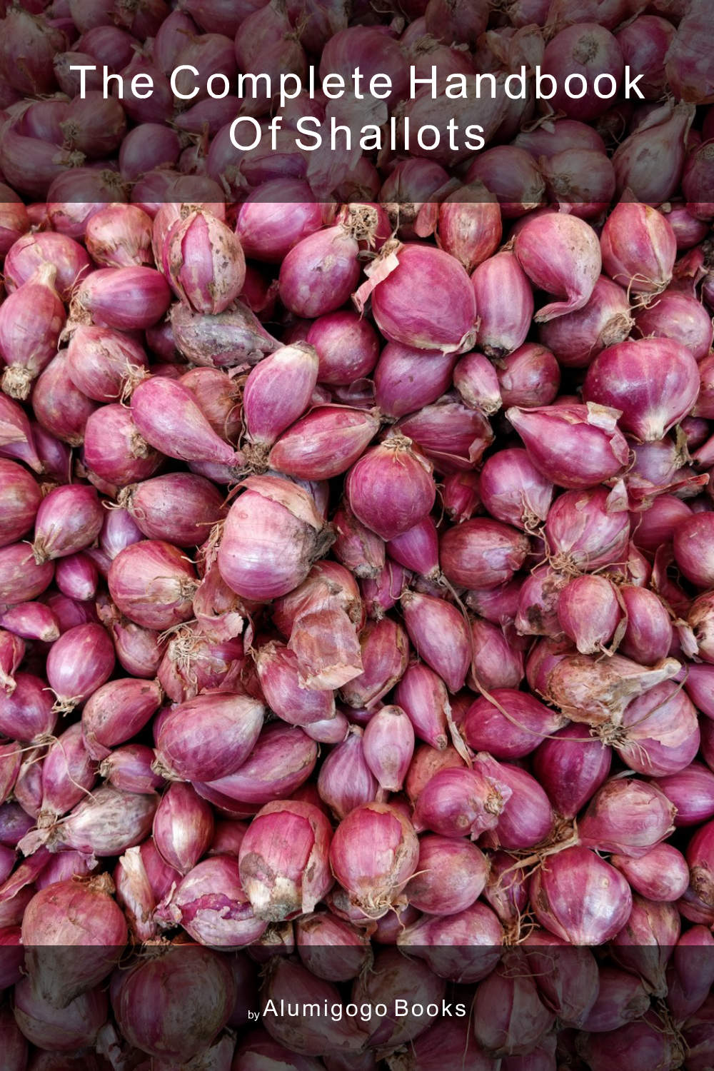 Cover of The Complete Handbook of Shallots