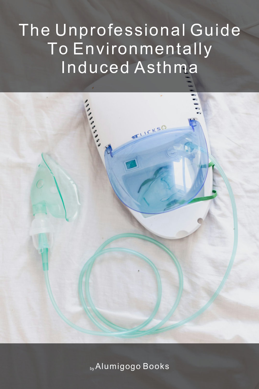 Cover of The Unprofessional Guide to environmentally induced asthma
