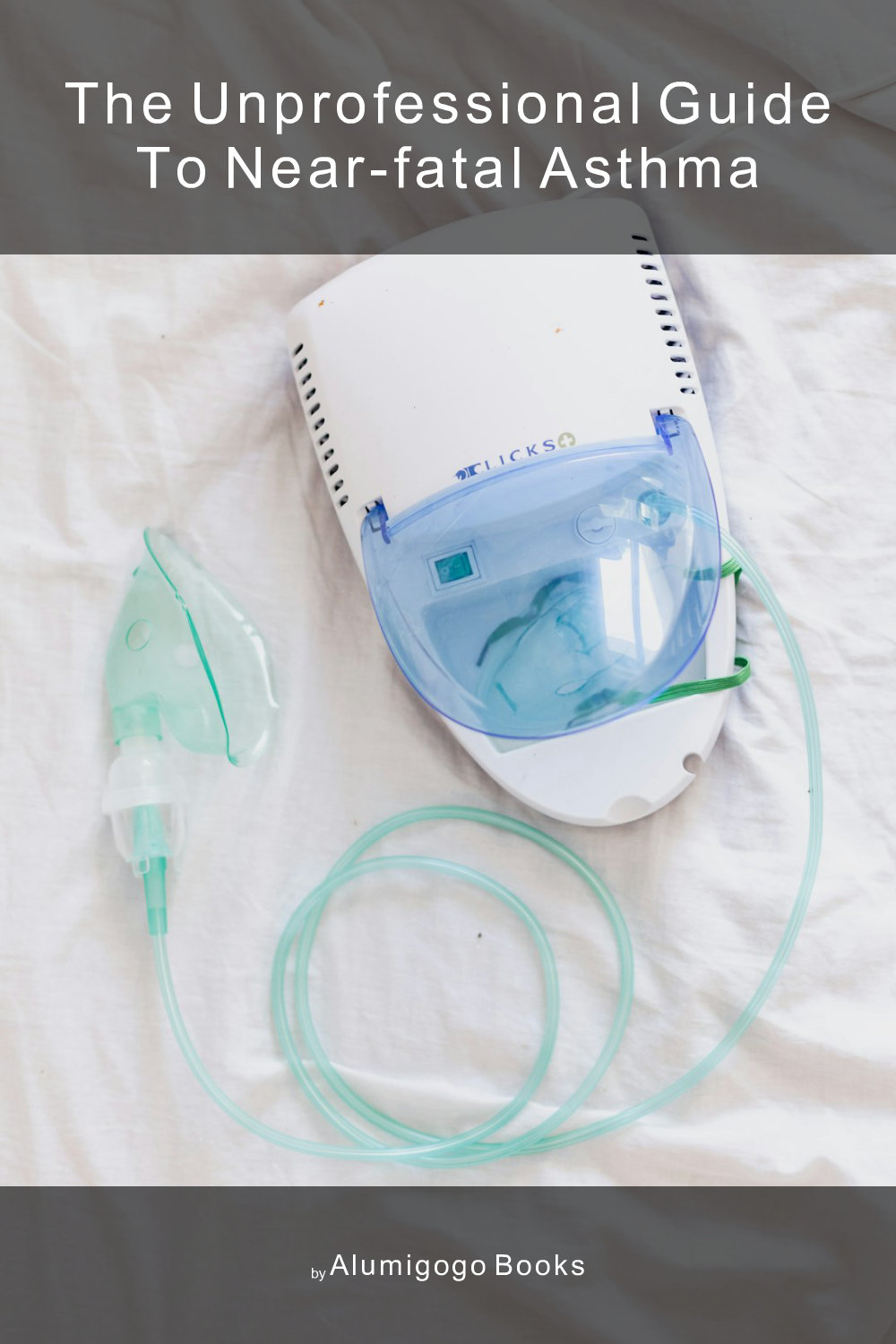 Cover of The Unprofessional Guide to near-fatal asthma
