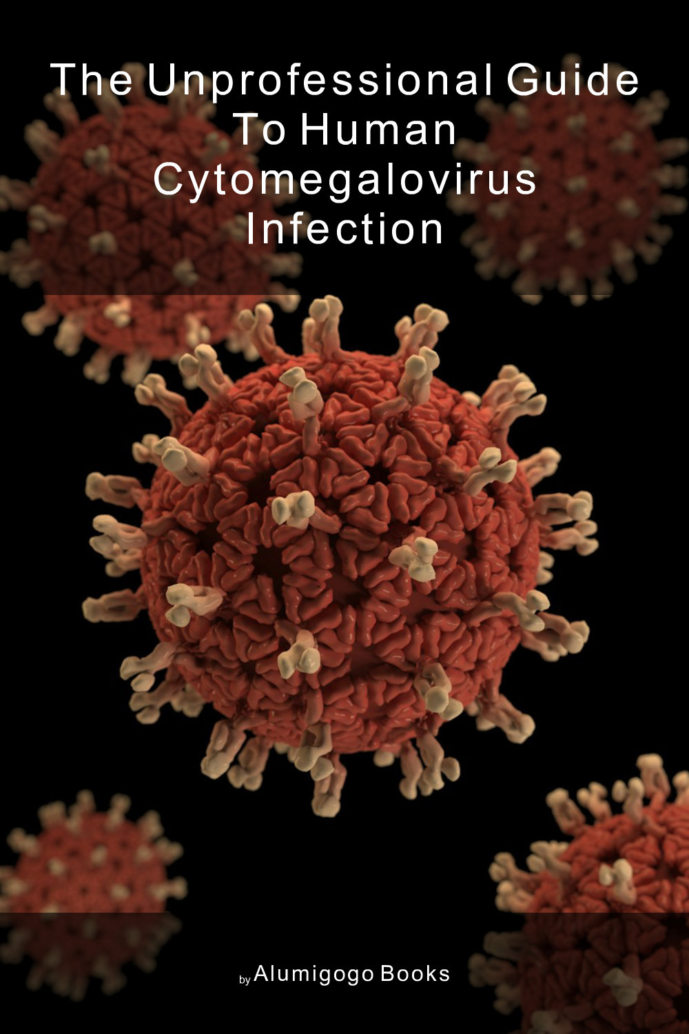 Cover of The Unprofessional Guide to human cytomegalovirus infection