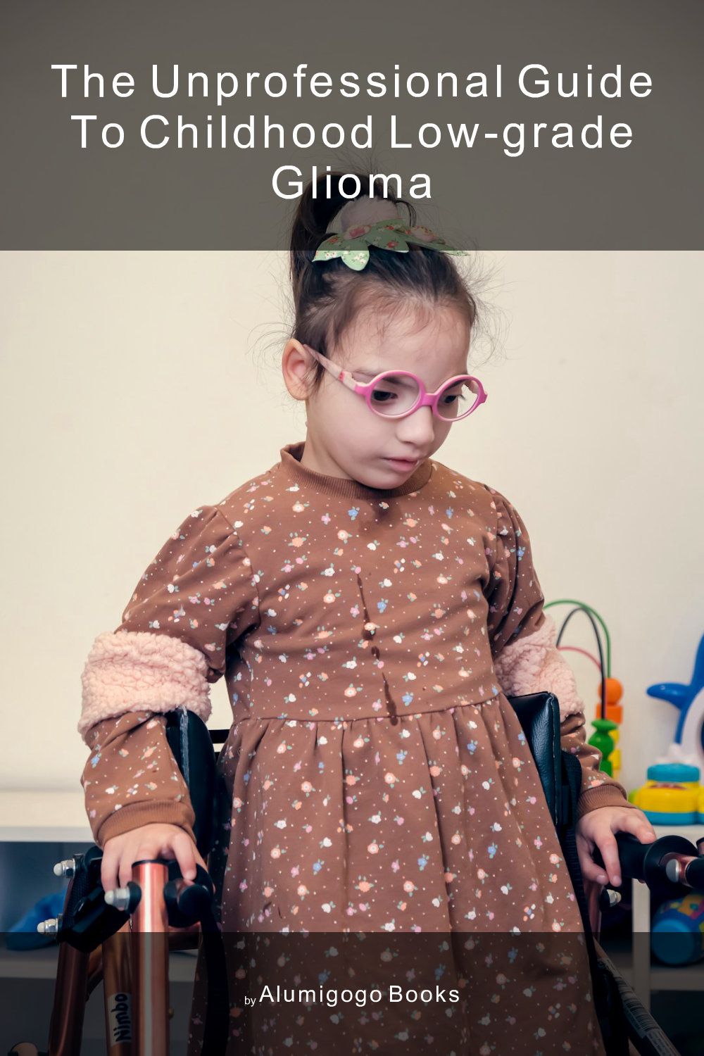 Cover of The Unprofessional Guide to childhood low-grade glioma