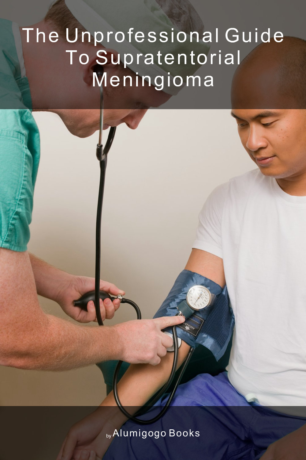 Cover of The Unprofessional Guide to supratentorial meningioma