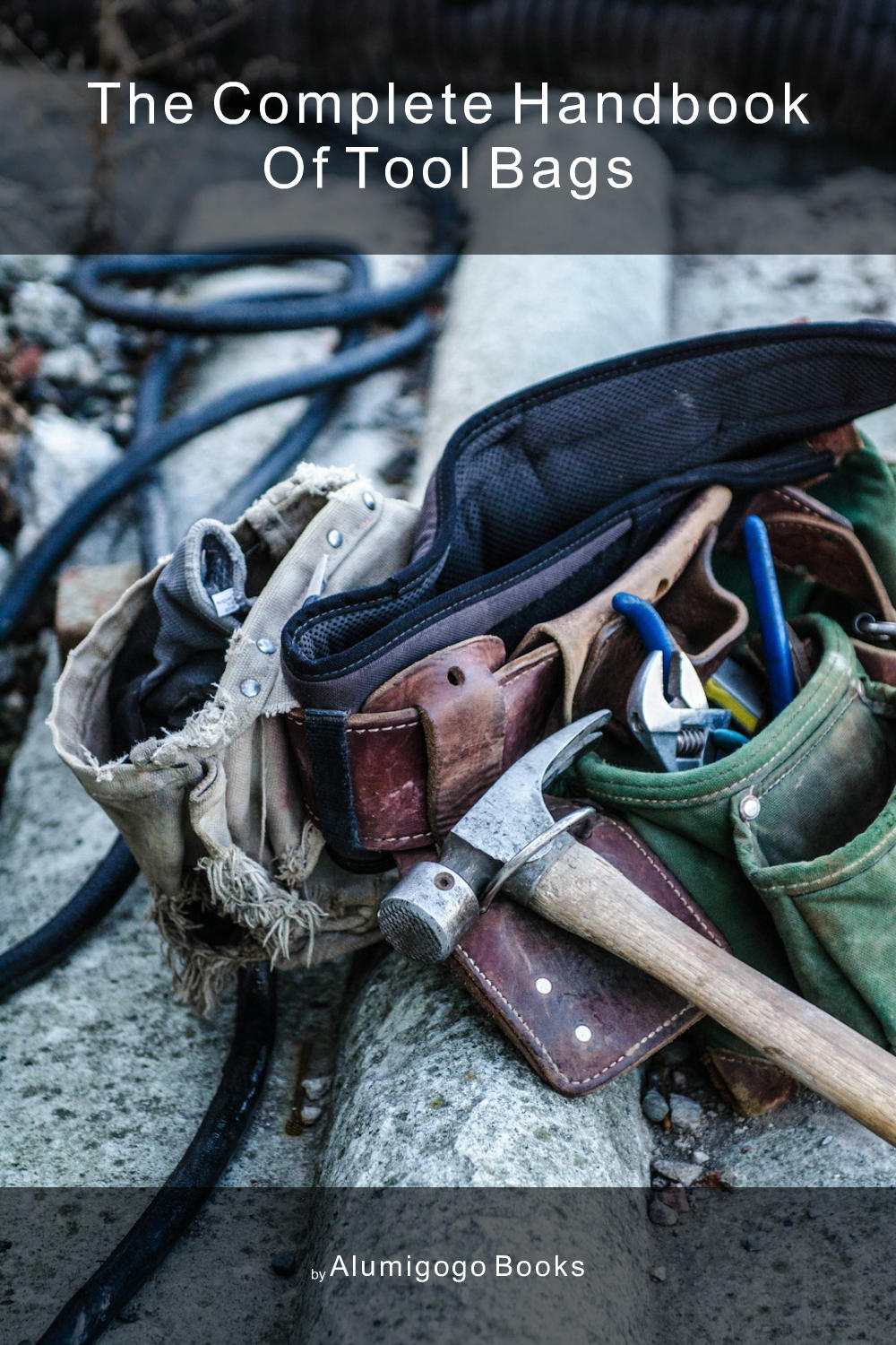 Cover of The Complete Handbook of Tool Bags