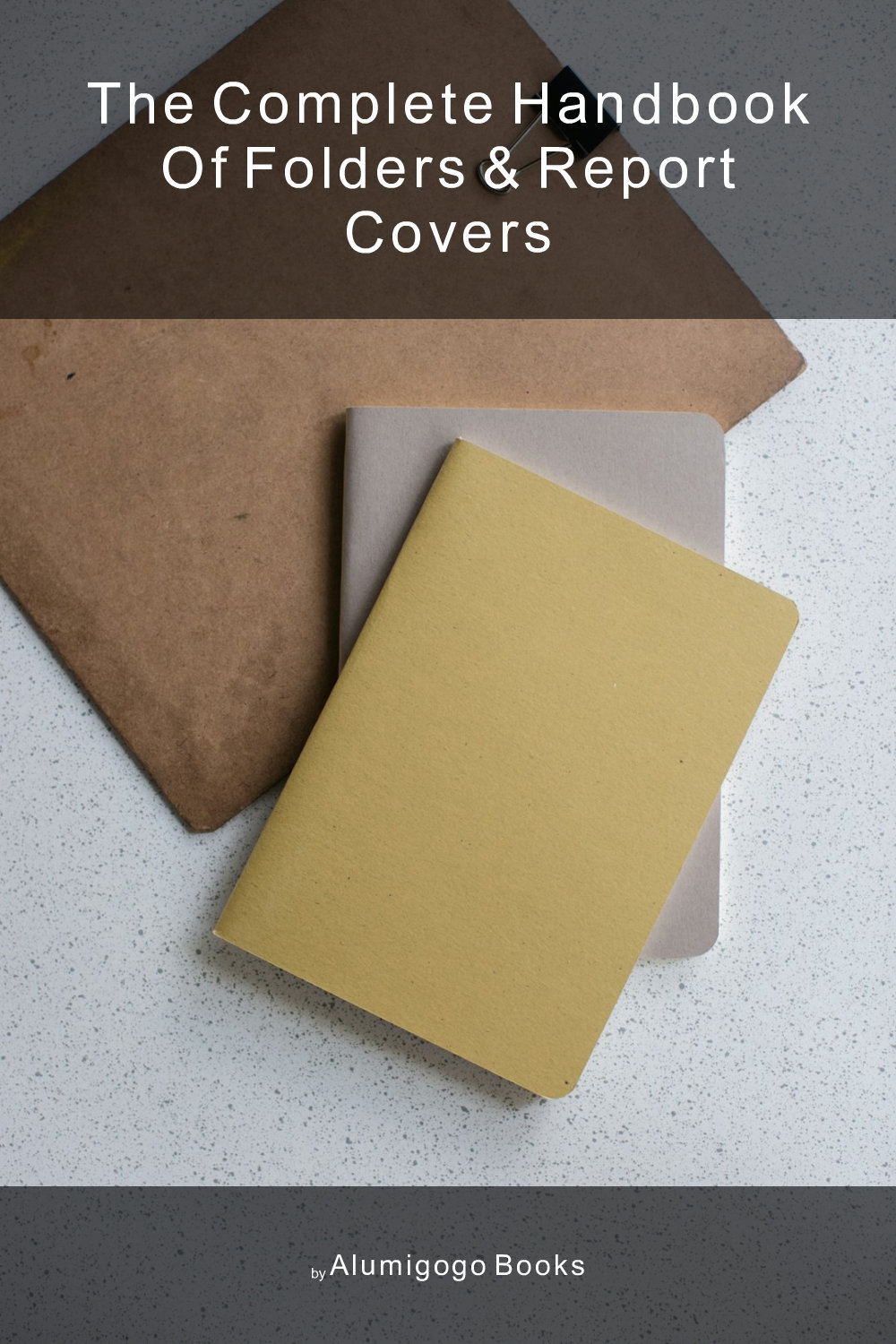 Cover of The Complete Handbook of Folders & Report Covers