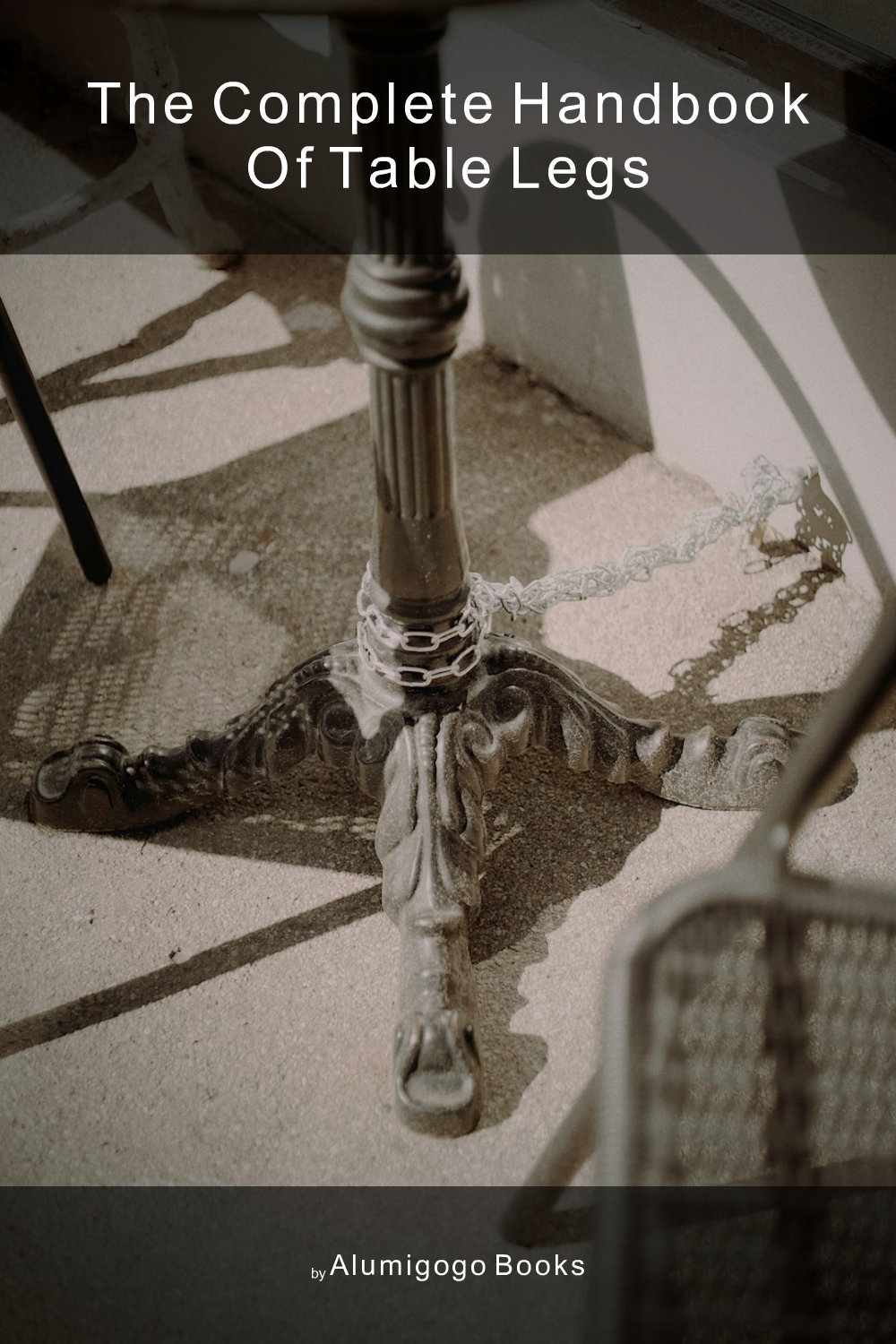 Cover of The Complete Handbook of Table Legs