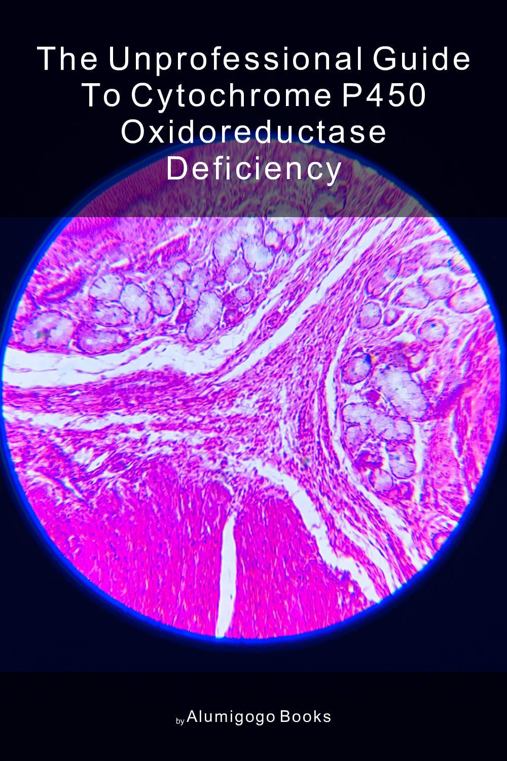 Cover of The Unprofessional Guide to cytochrome P450 oxidoreductase deficiency