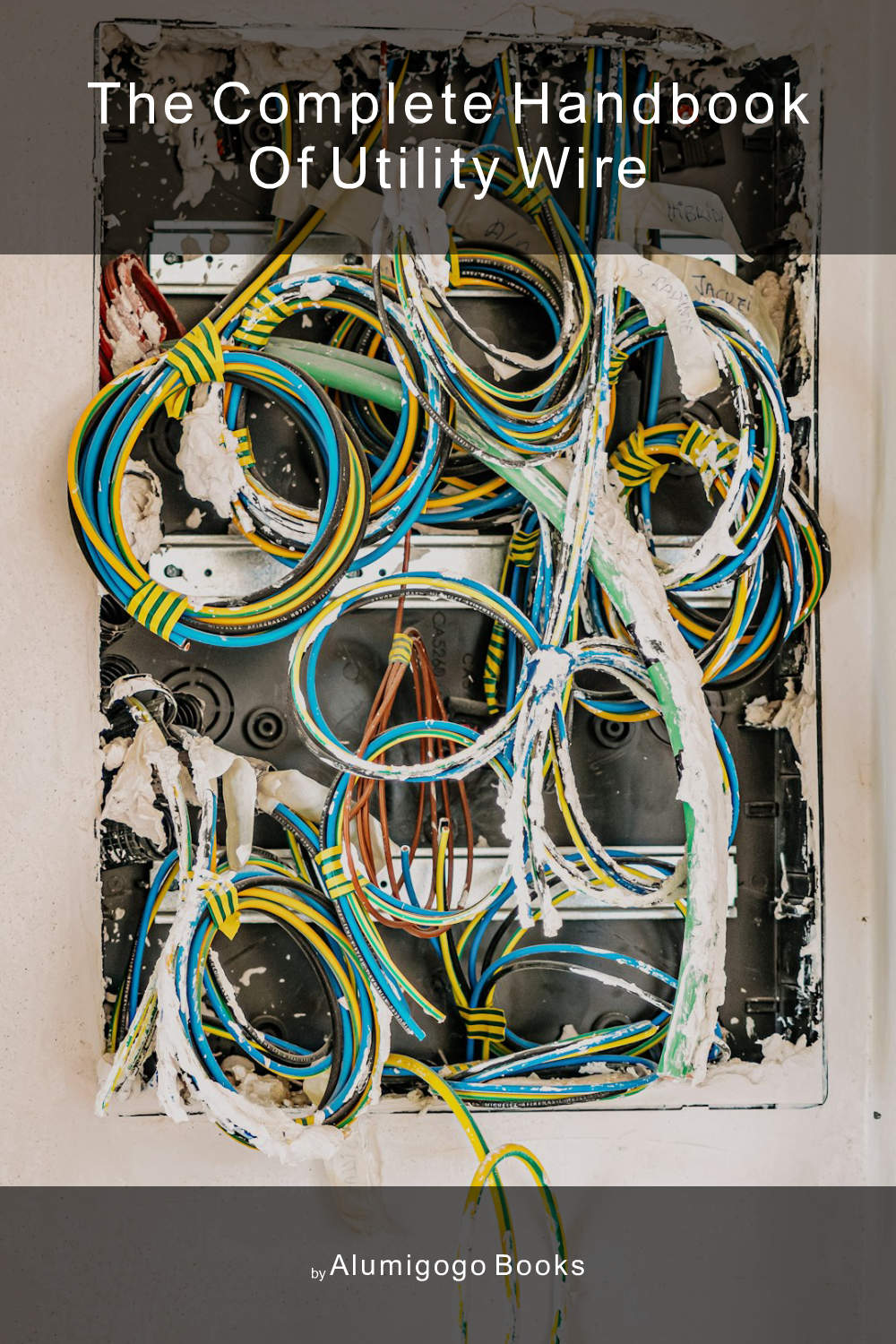 Cover of The Complete Handbook of Utility Wire