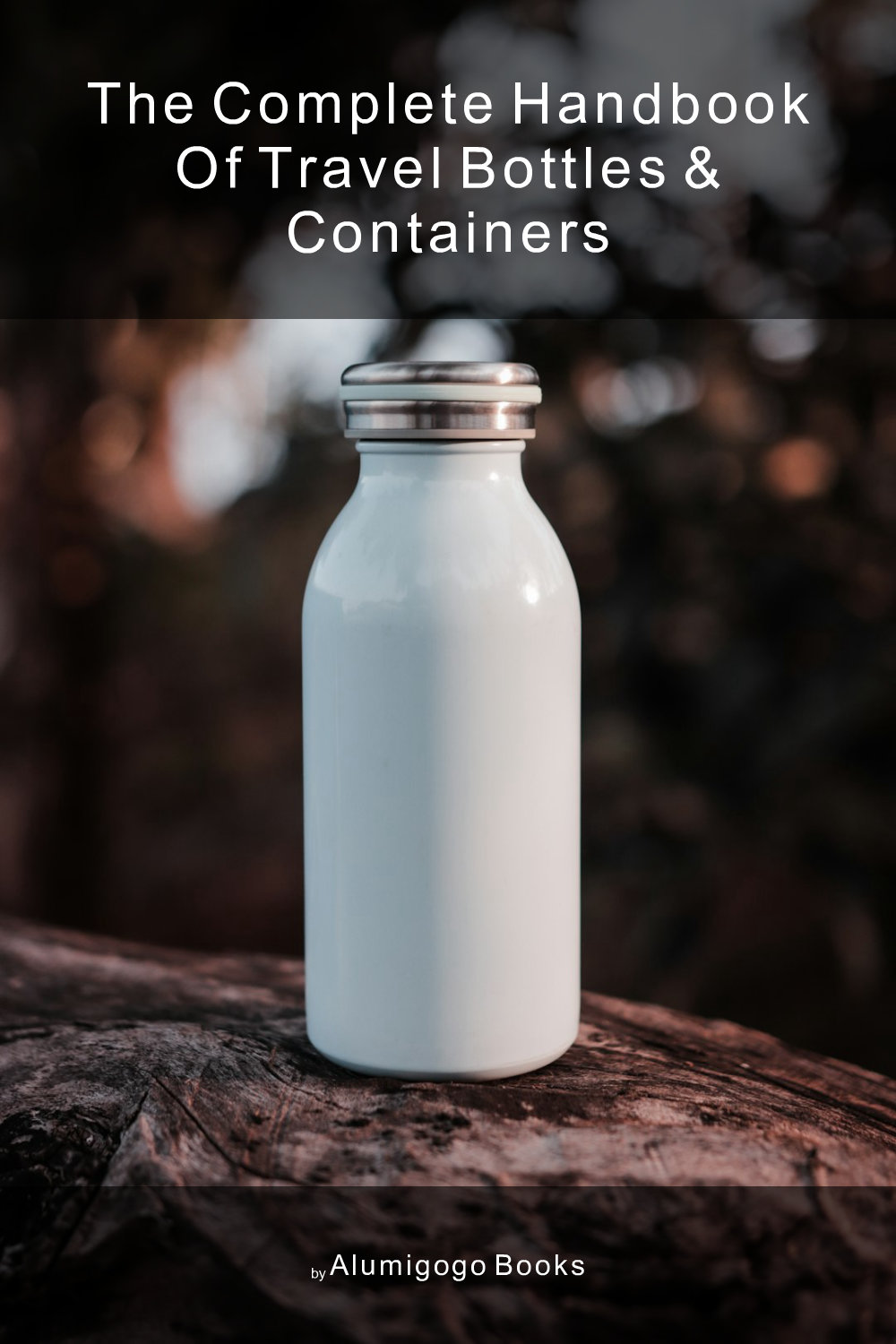 Cover of The Complete Handbook of Travel Bottles & Containers