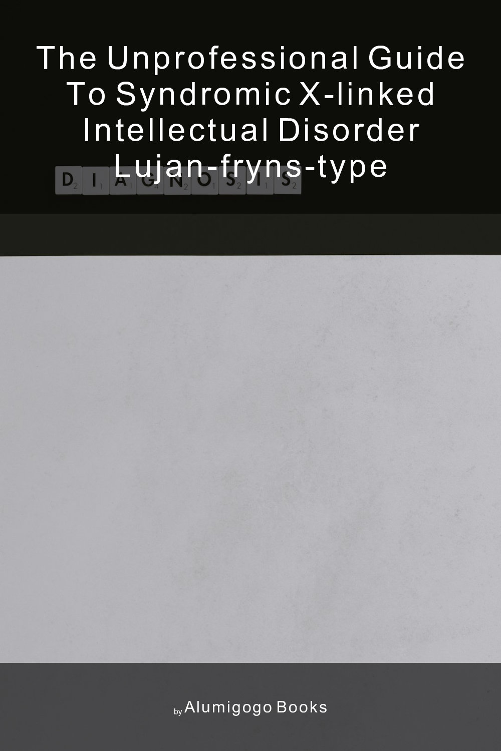 Cover of The Unprofessional Guide to syndromic X-linked intellectual disorder Lujan-Fryns-type