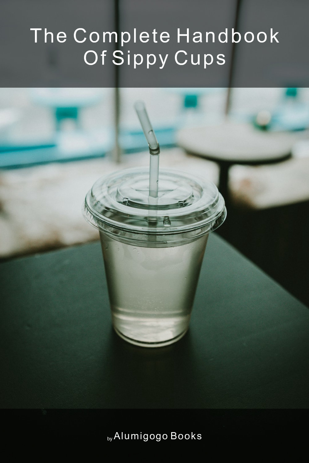 Cover of The Complete Handbook of Sippy Cups