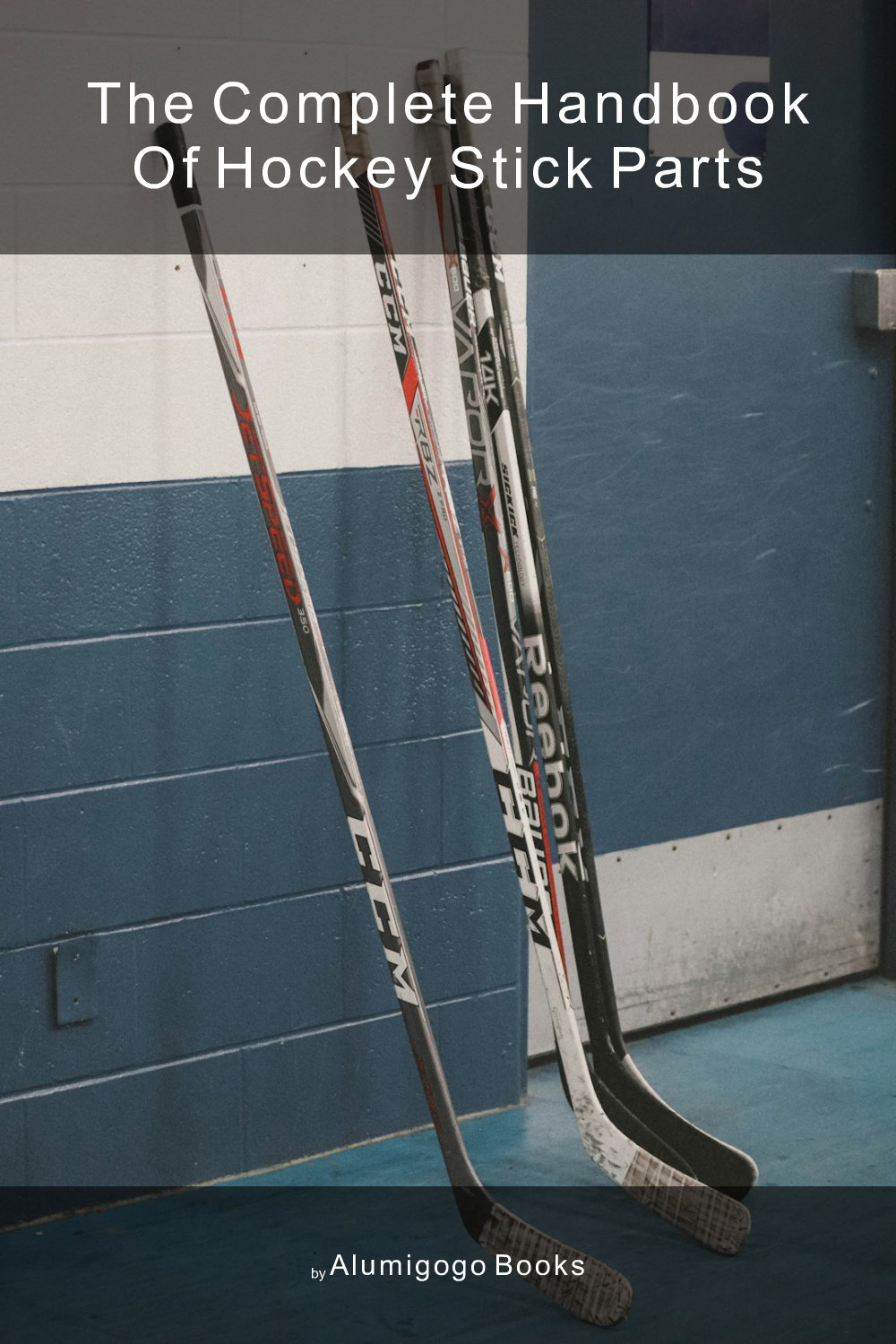 Cover of The Complete Handbook of Hockey Stick Parts