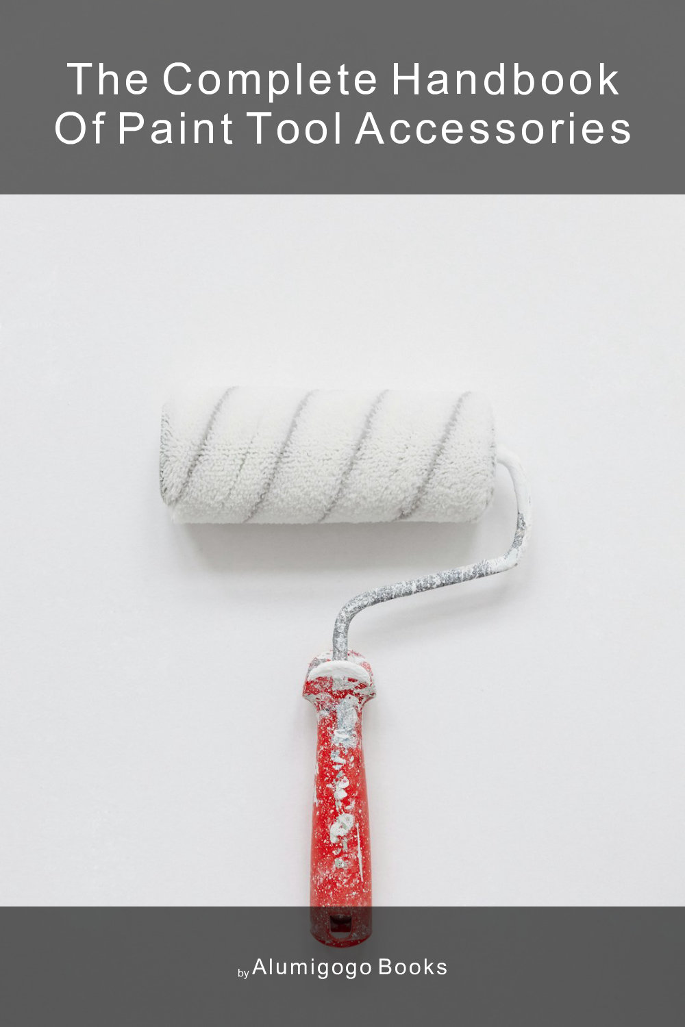 Cover of The Complete Handbook of Paint Tool Accessories