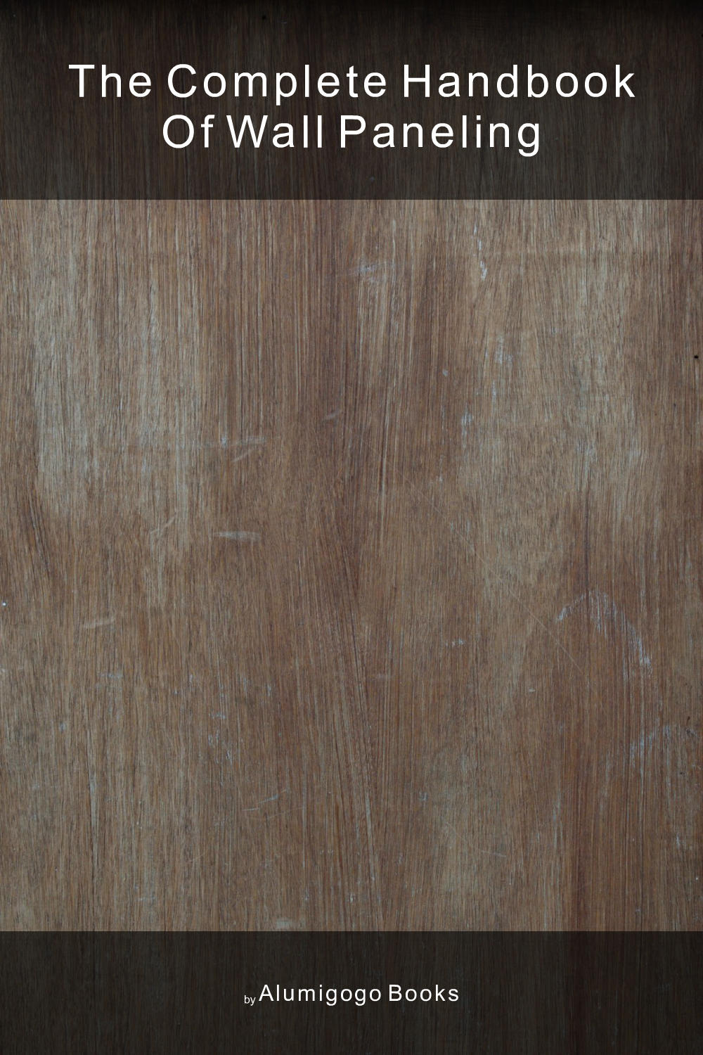 Cover of The Complete Handbook of Wall Paneling