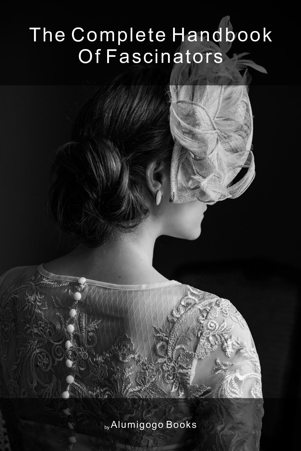Cover of The Complete Handbook of Fascinators