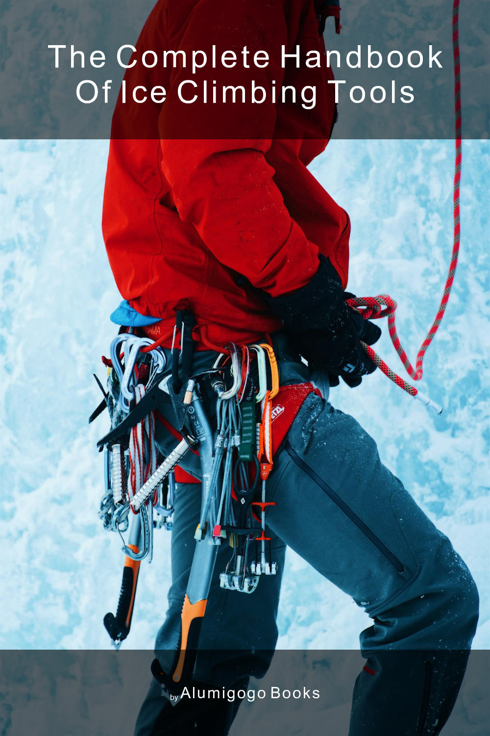 Cover of The Complete Handbook of Ice Climbing Tools