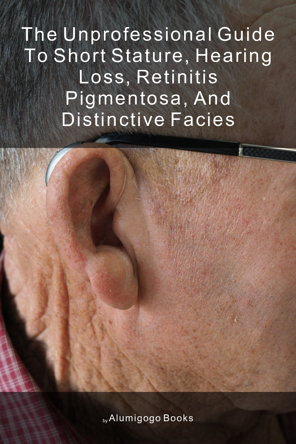 Cover of The Unprofessional Guide to short stature, hearing loss, retinitis pigmentosa, and distinctive facies