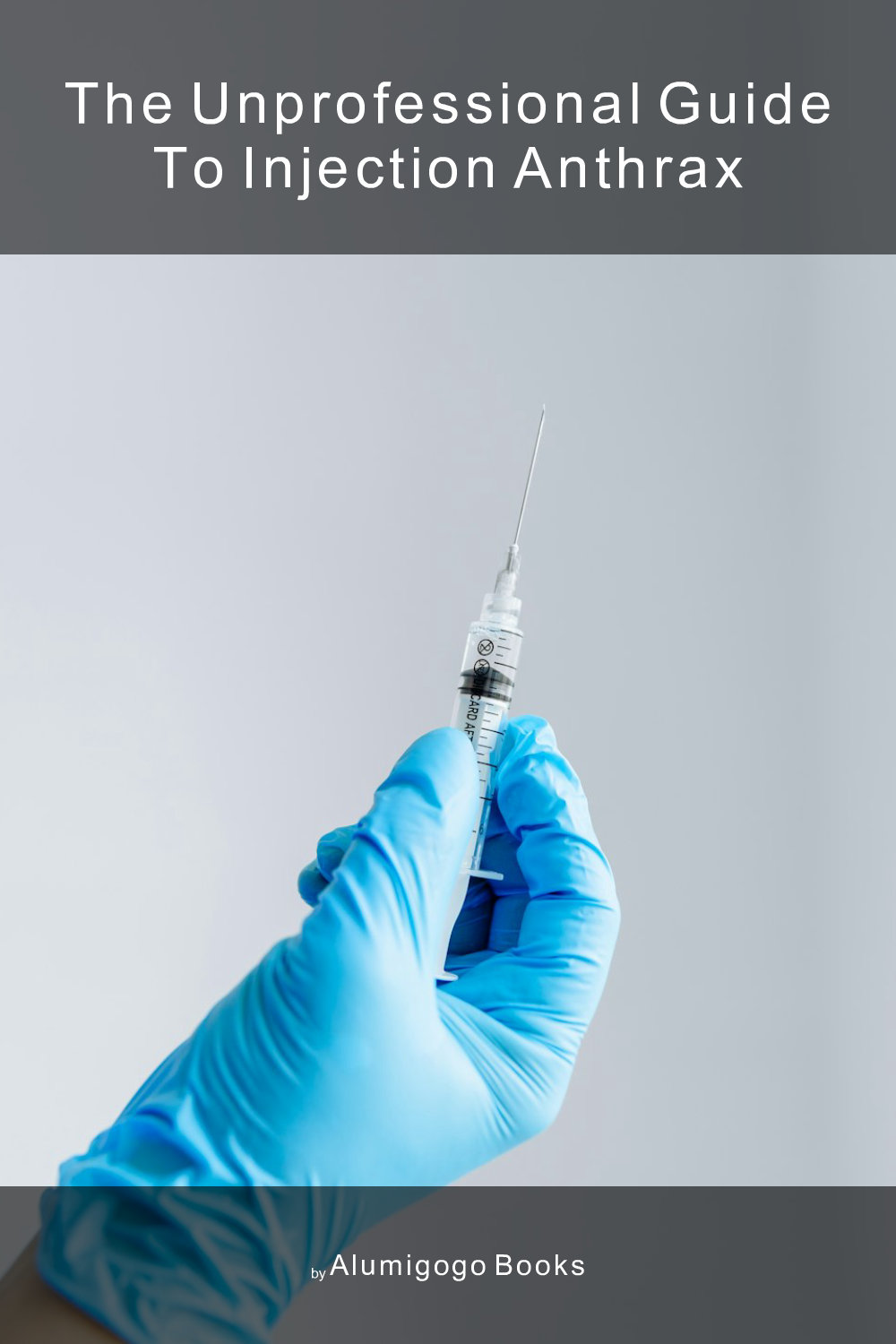 Cover of The Unprofessional Guide to injection anthrax