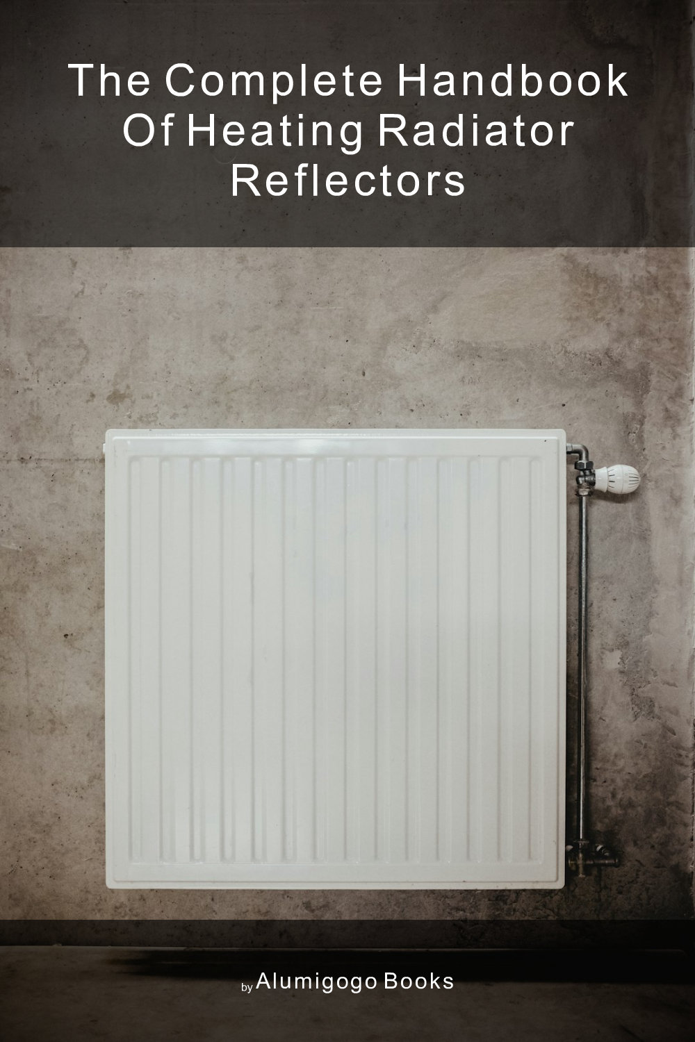 Cover of The Complete Handbook of Heating Radiator Reflectors