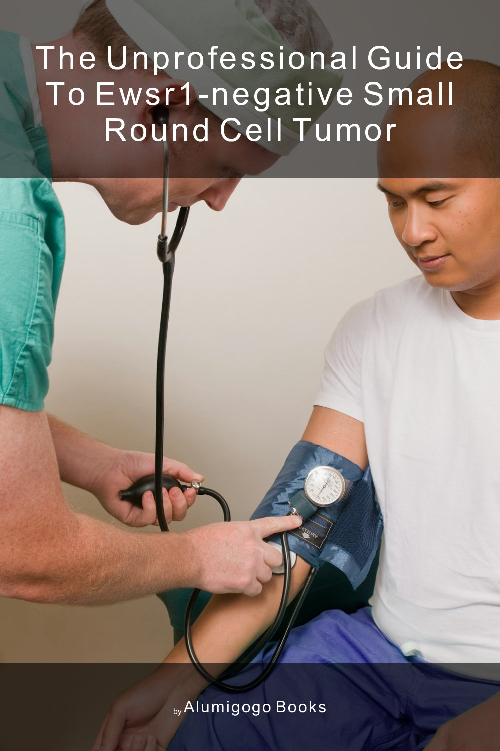 Cover of The Unprofessional Guide to EWSR1-negative small round cell tumor
