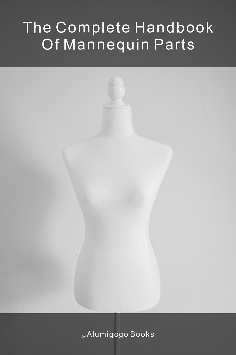 Cover of The Complete Handbook of Mannequin Parts