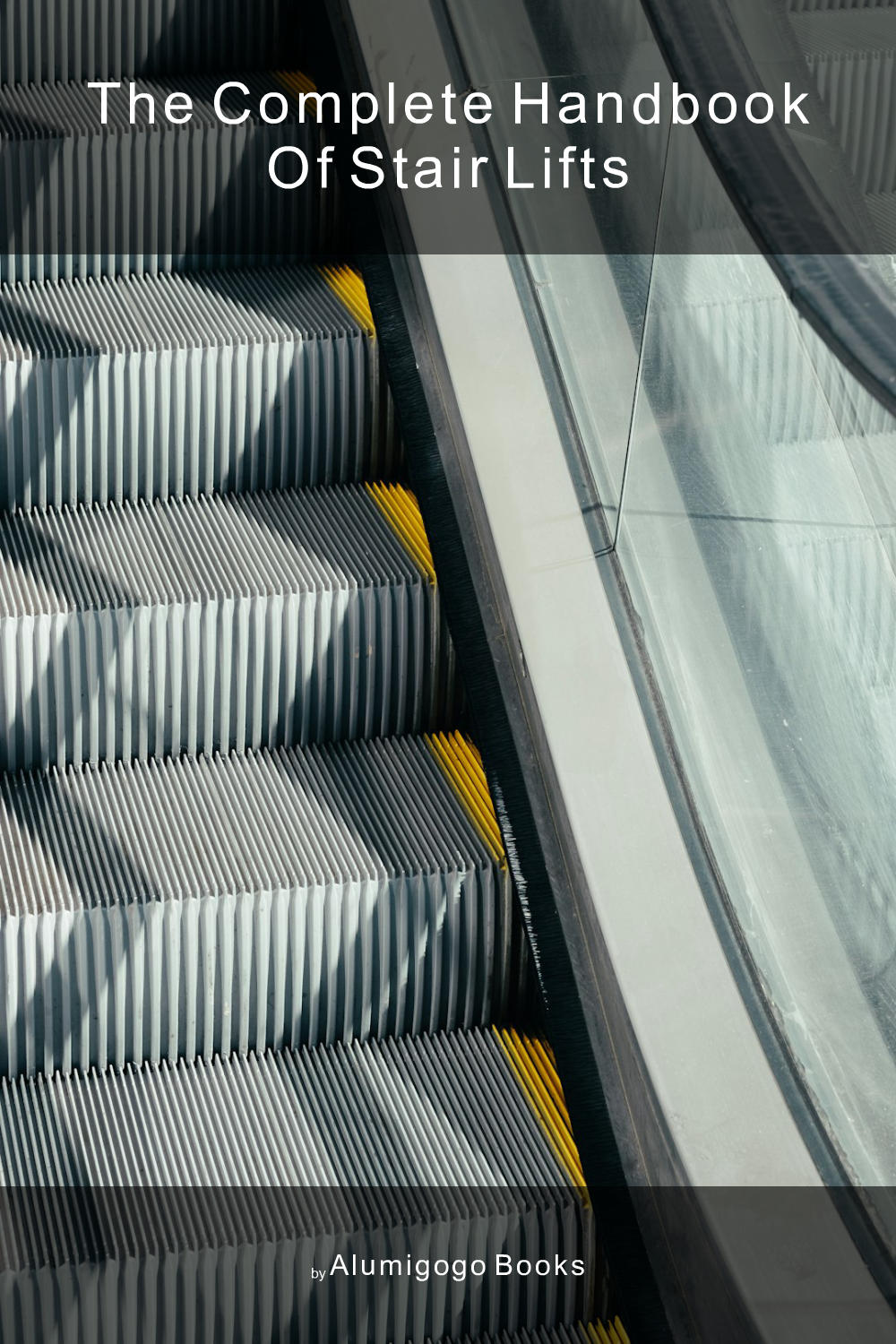 Cover of The Complete Handbook of Stair Lifts