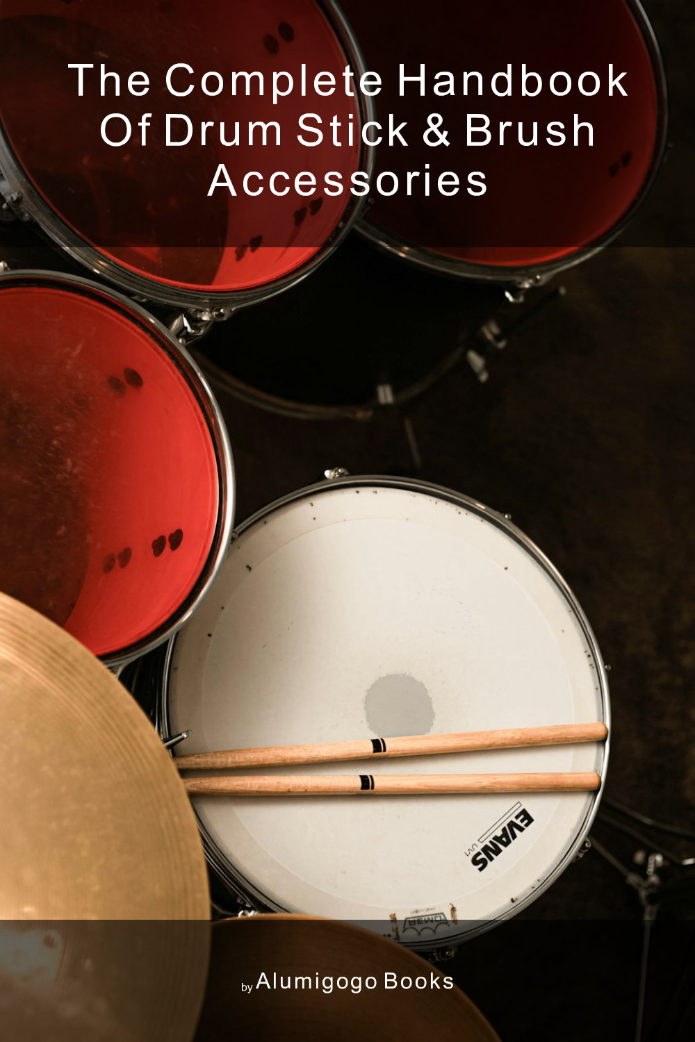 Cover of The Complete Handbook of Drum Stick & Brush Accessories