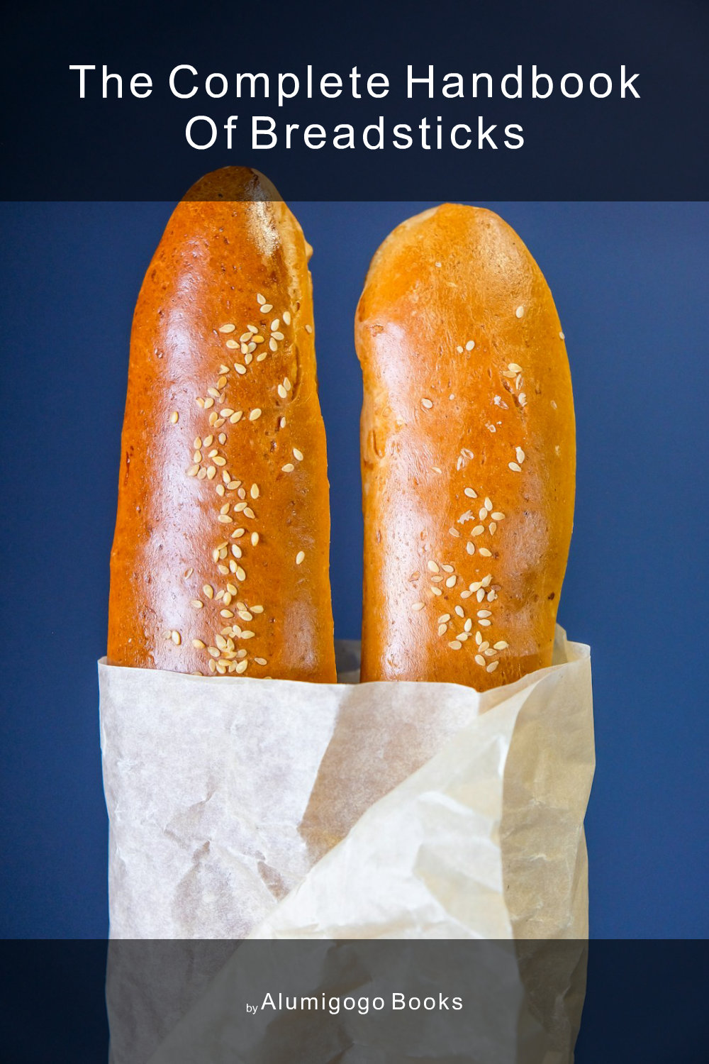 Cover of The Complete Handbook of Breadsticks