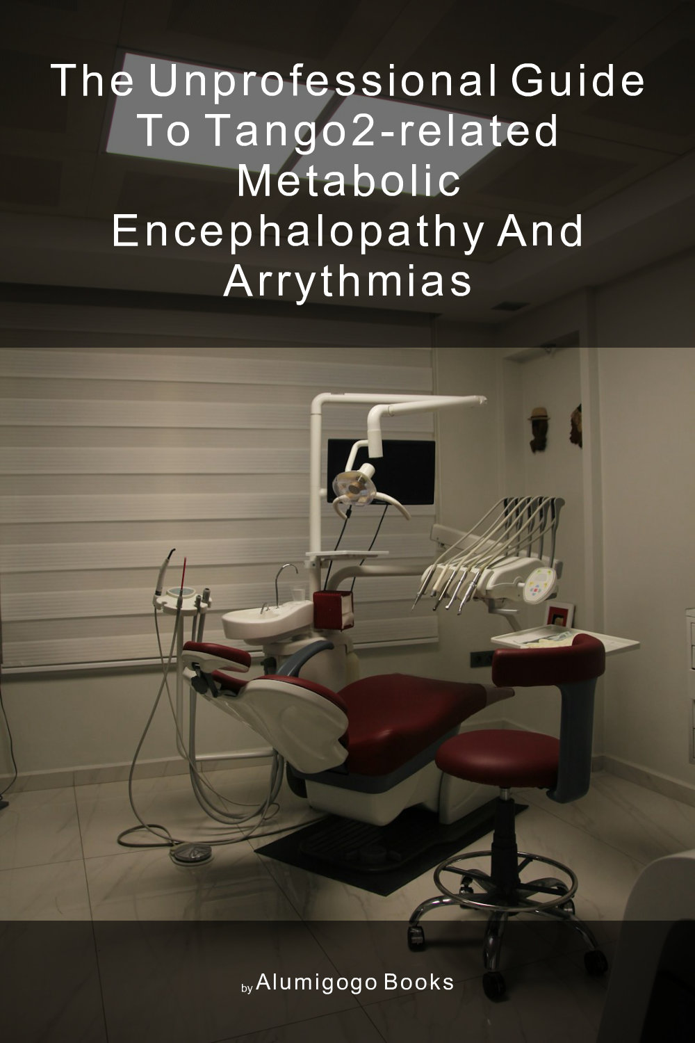Cover of The Unprofessional Guide to TANGO2-related metabolic encephalopathy and arrythmias