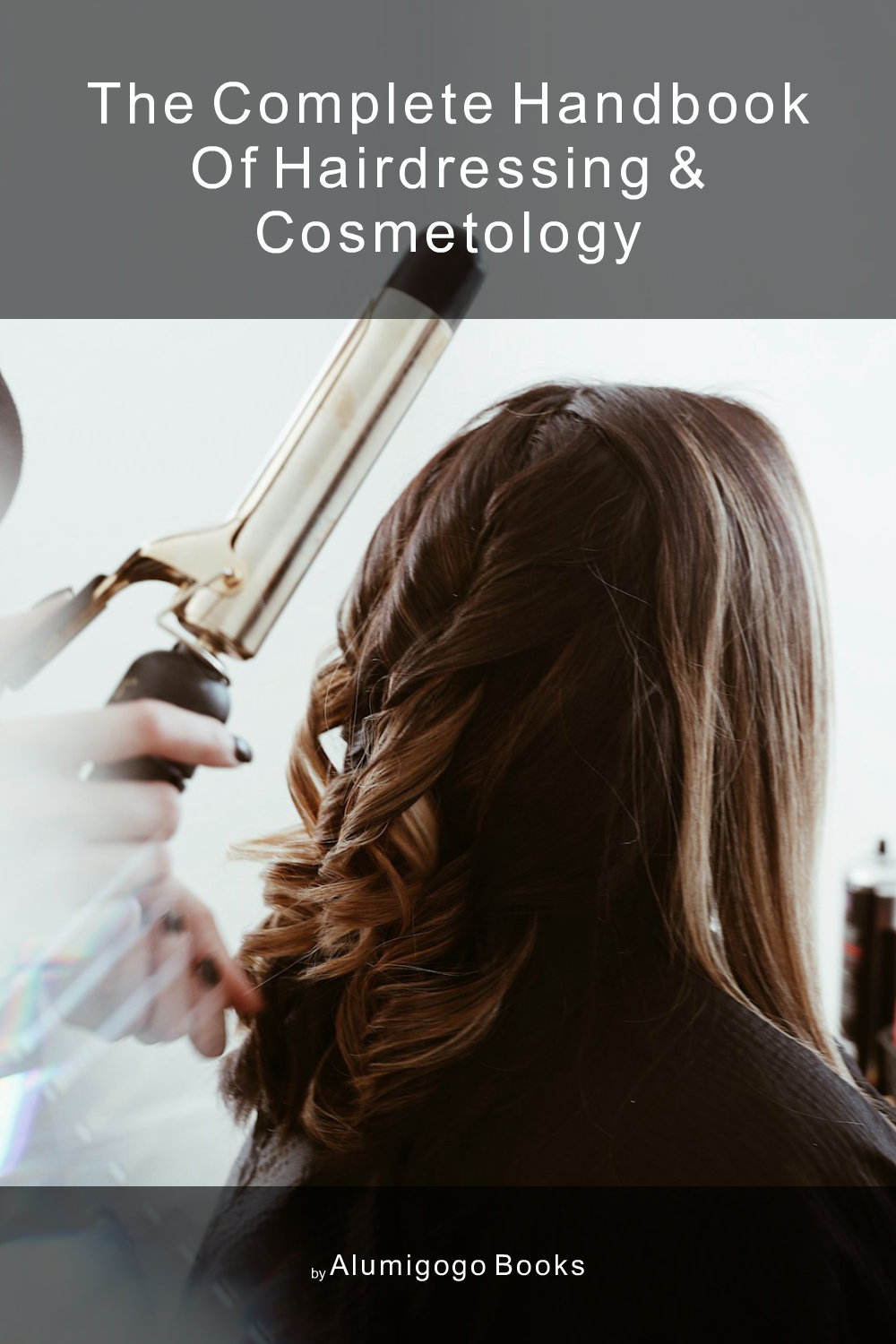 Cover of The Complete Handbook of Hairdressing & Cosmetology