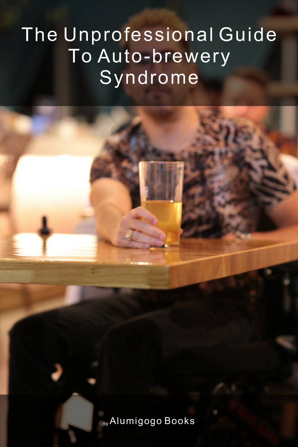 Cover of The Unprofessional Guide to auto-brewery syndrome