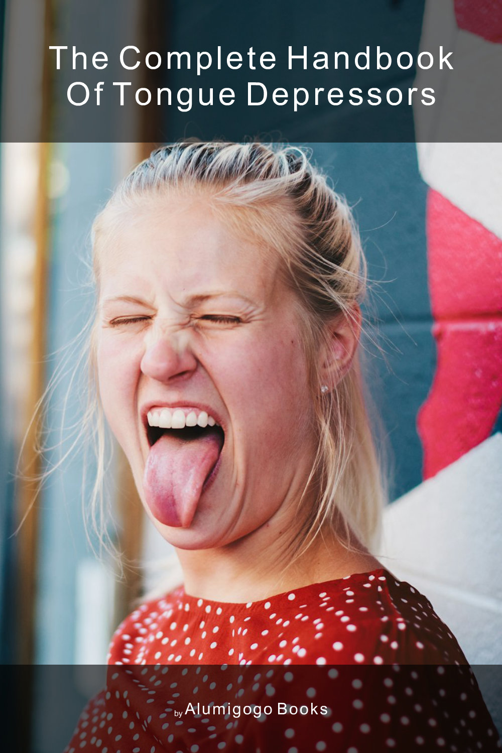 Cover of The Complete Handbook of Tongue Depressors