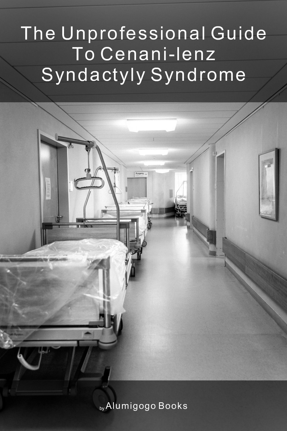 Cover of The Unprofessional Guide to Cenani-Lenz syndactyly syndrome