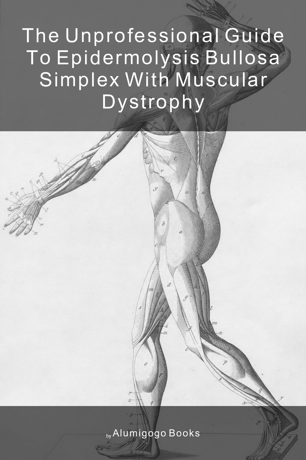 Cover of The Unprofessional Guide to epidermolysis bullosa simplex with muscular dystrophy