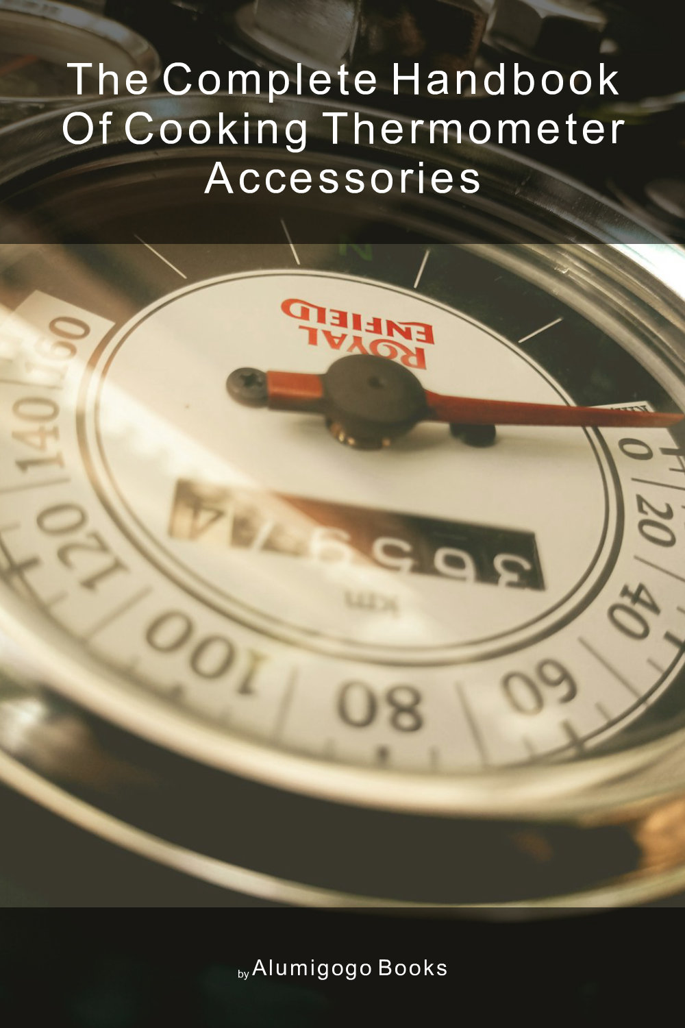 Cover of The Complete Handbook of Cooking Thermometer Accessories