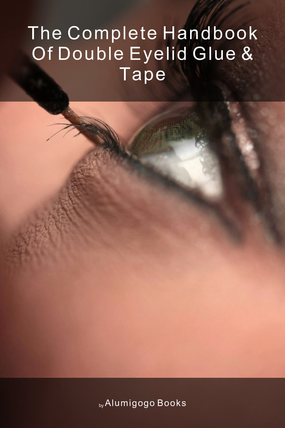 Cover of The Complete Handbook of Double Eyelid Glue & Tape