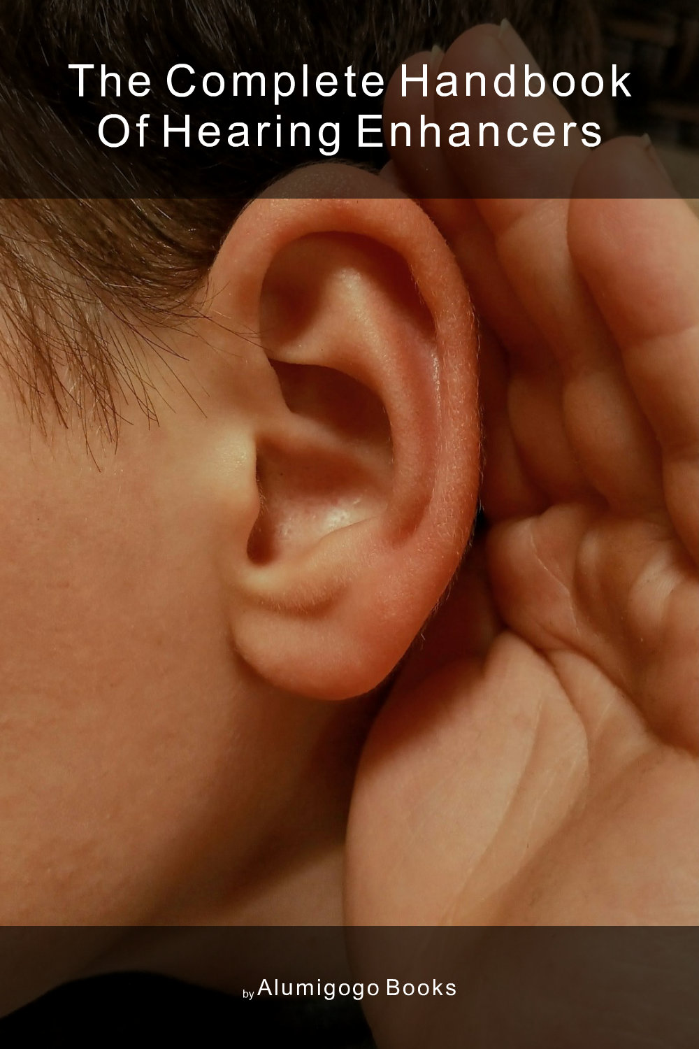 Cover of The Complete Handbook of Hearing Enhancers