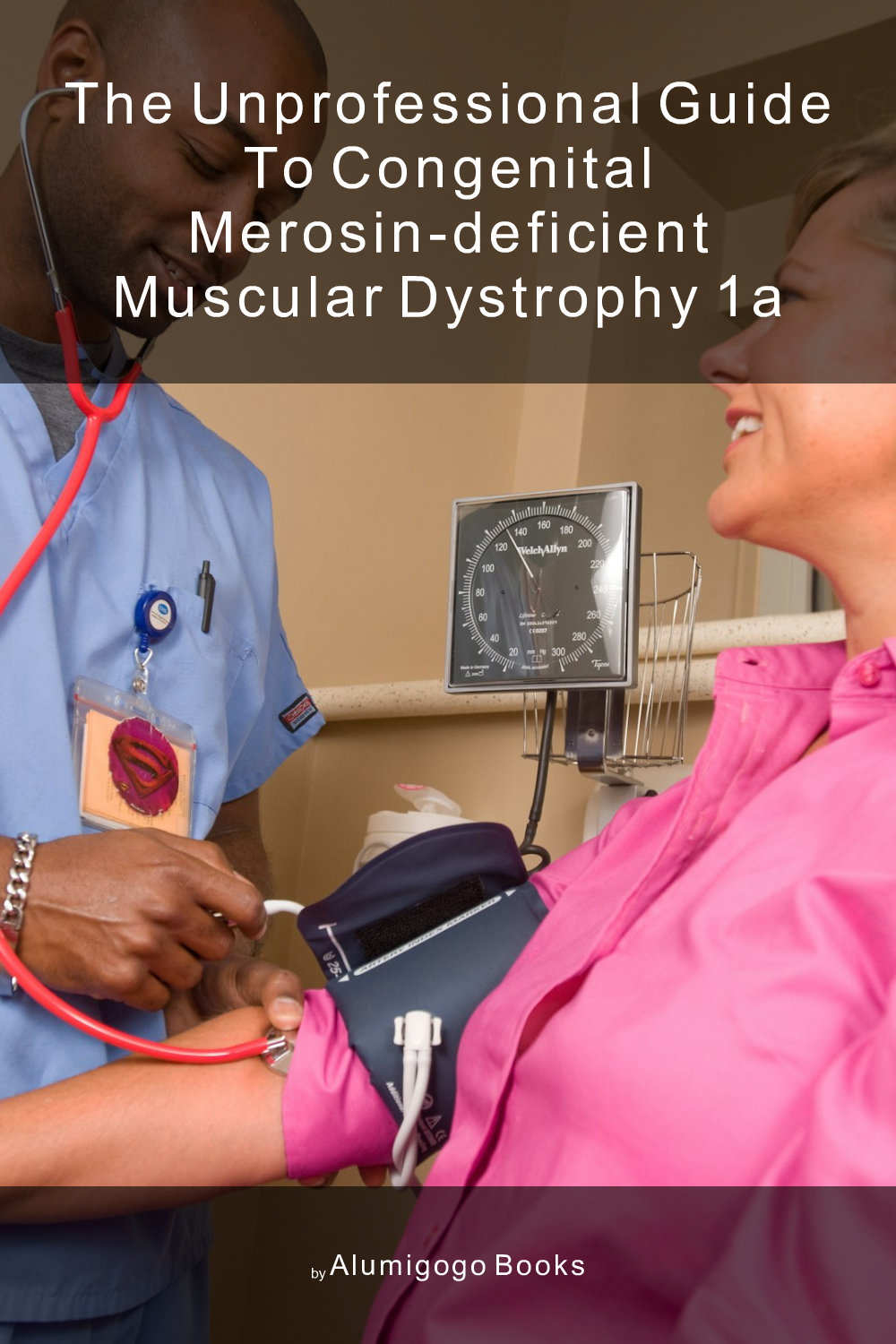 Cover of The Unprofessional Guide to congenital merosin-deficient muscular dystrophy 1A