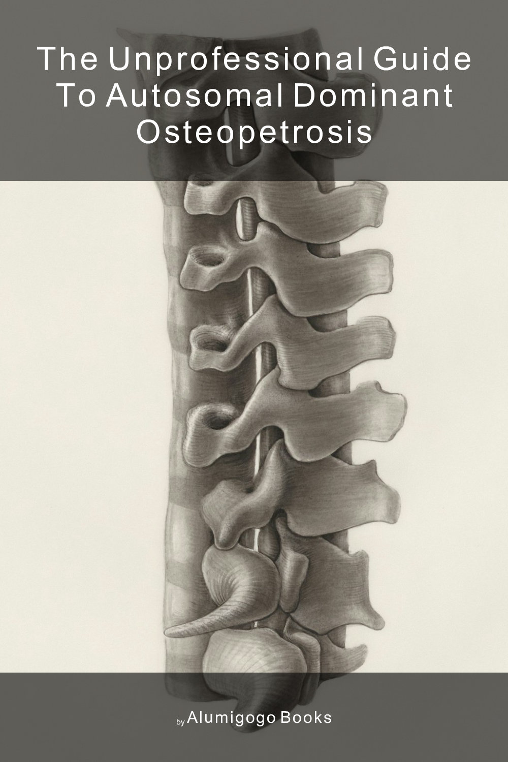 Cover of The Unprofessional Guide to autosomal dominant osteopetrosis