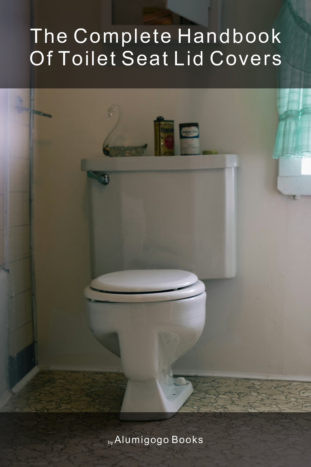 Cover of The Complete Handbook of Toilet Seat Lid Covers