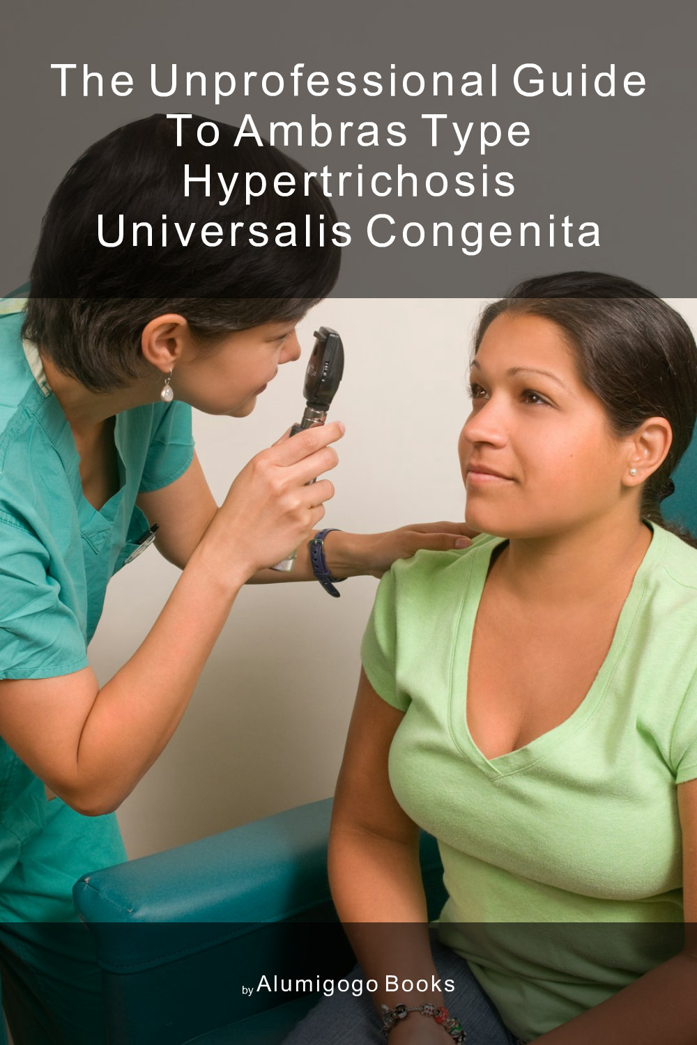 Cover of The Unprofessional Guide to Ambras type hypertrichosis universalis congenita