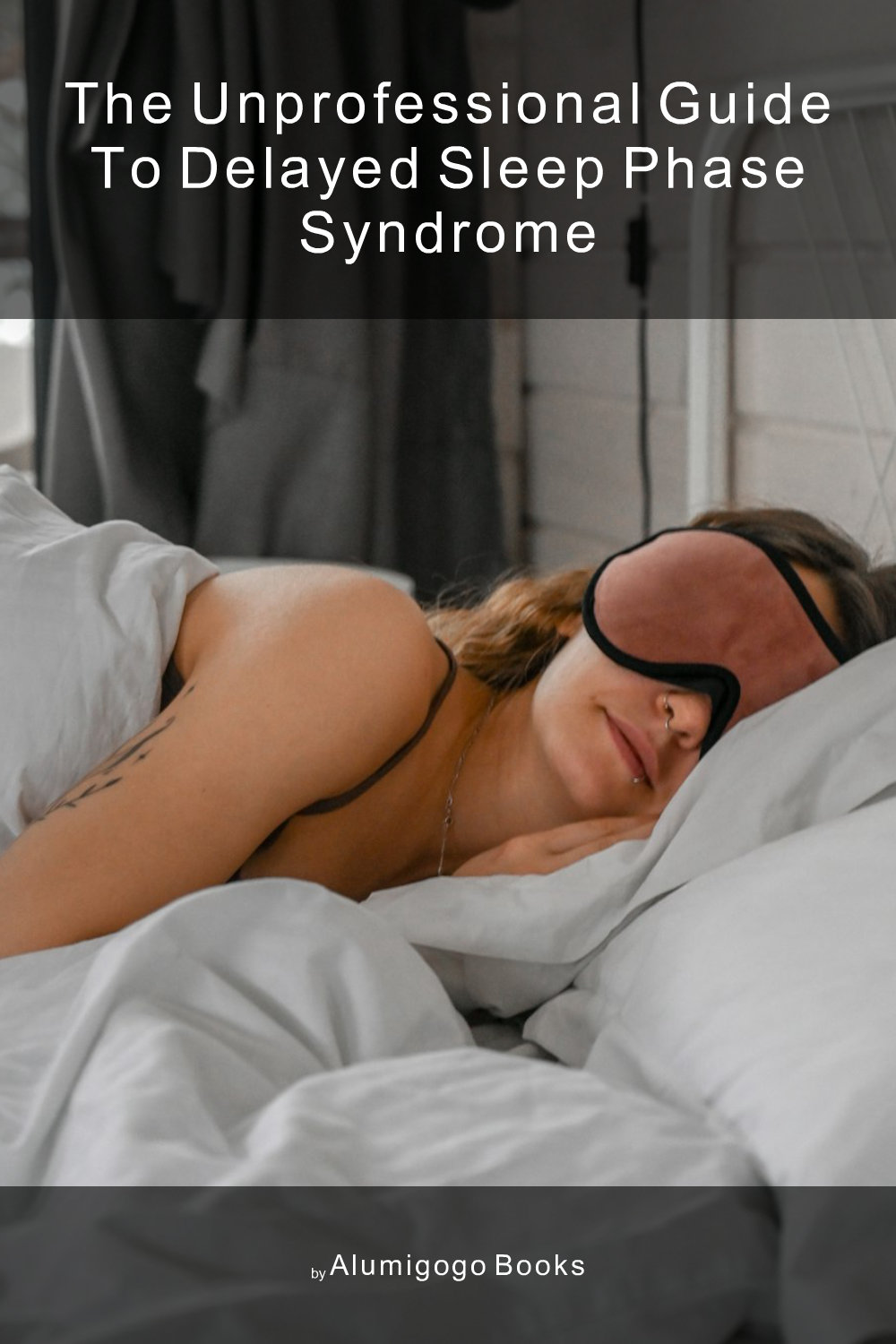 Cover of The Unprofessional Guide to delayed sleep phase syndrome