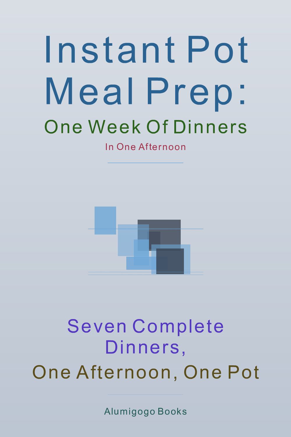 Cover of Instant Pot Meal Prep: One Week of Dinners in One Afternoon