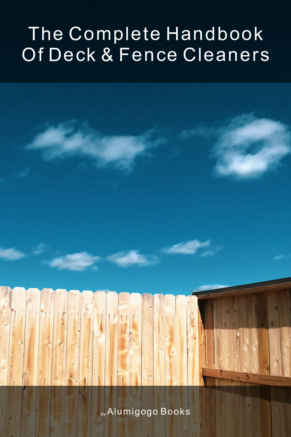 Cover of The Complete Handbook of Deck & Fence Cleaners