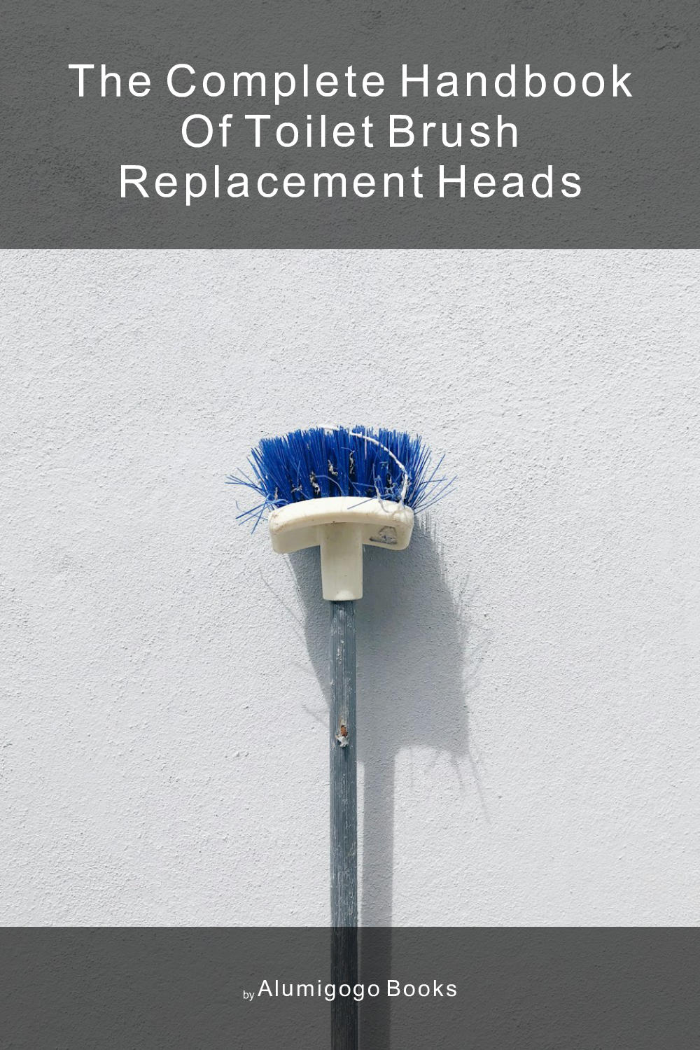 Cover of The Complete Handbook of Toilet Brush Replacement Heads