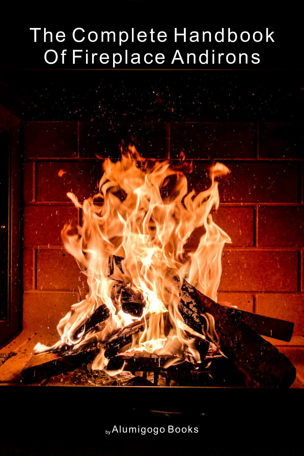 Cover of The Complete Handbook of Fireplace Andirons