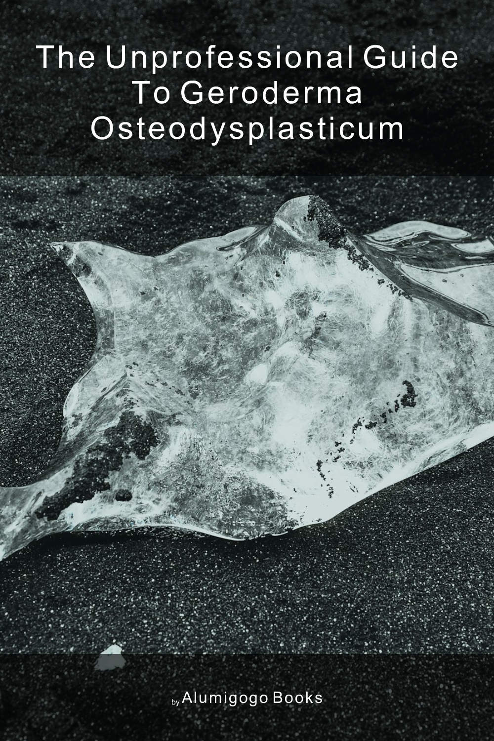 Cover of The Unprofessional Guide to geroderma osteodysplasticum