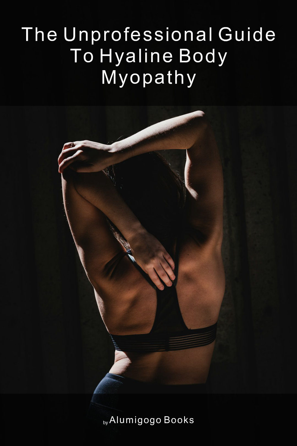 Cover of The Unprofessional Guide to hyaline body myopathy