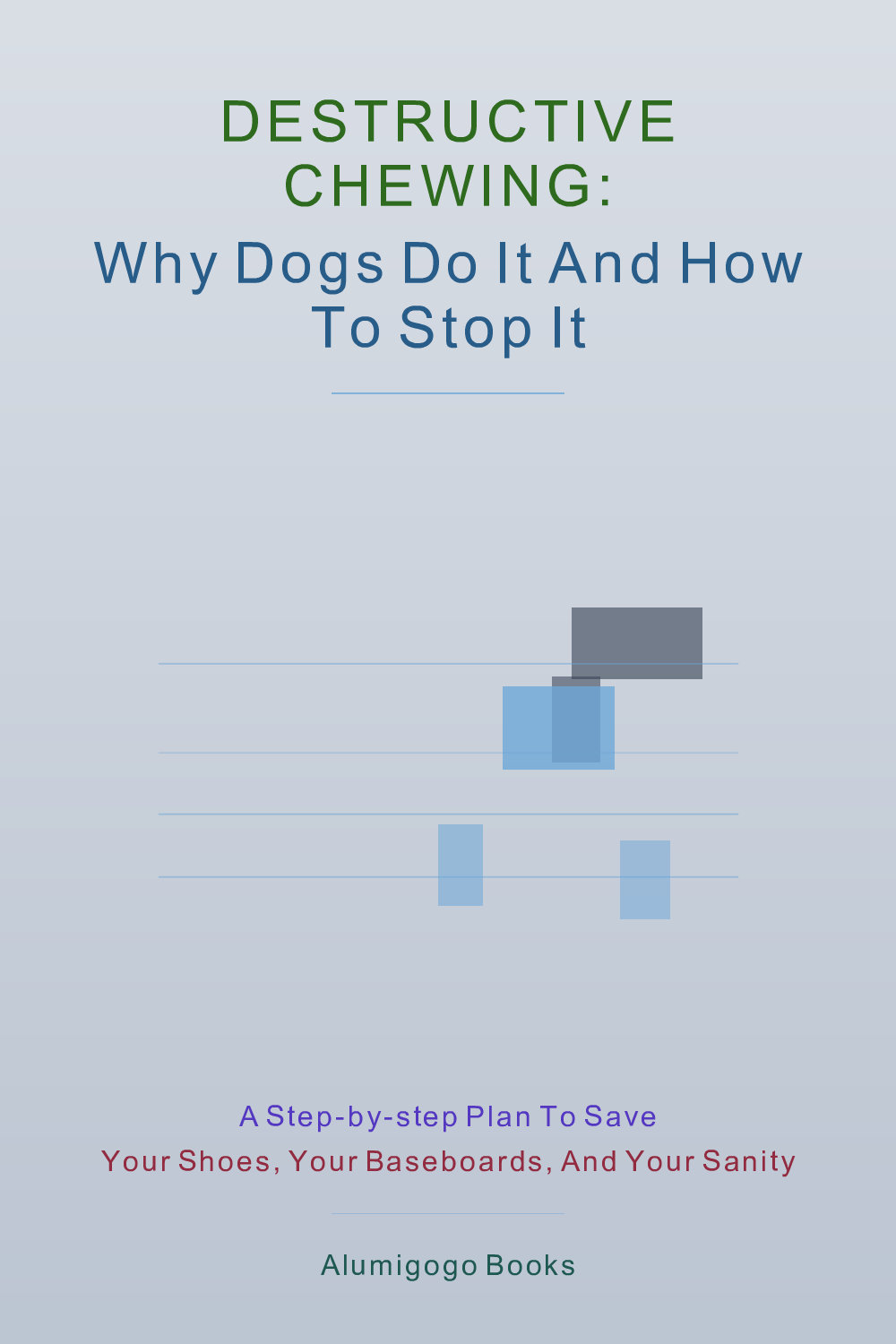 Cover of Destructive Chewing: Why Dogs Do It and How to Stop It