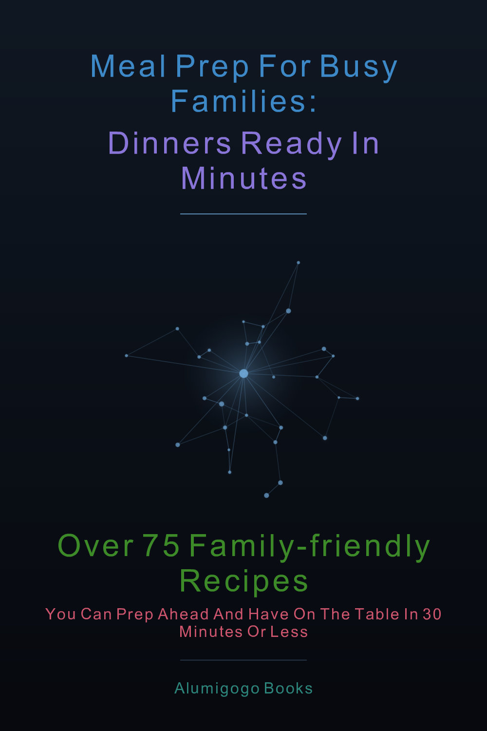 Cover of Meal Prep for Busy Families: Dinners Ready in Minutes