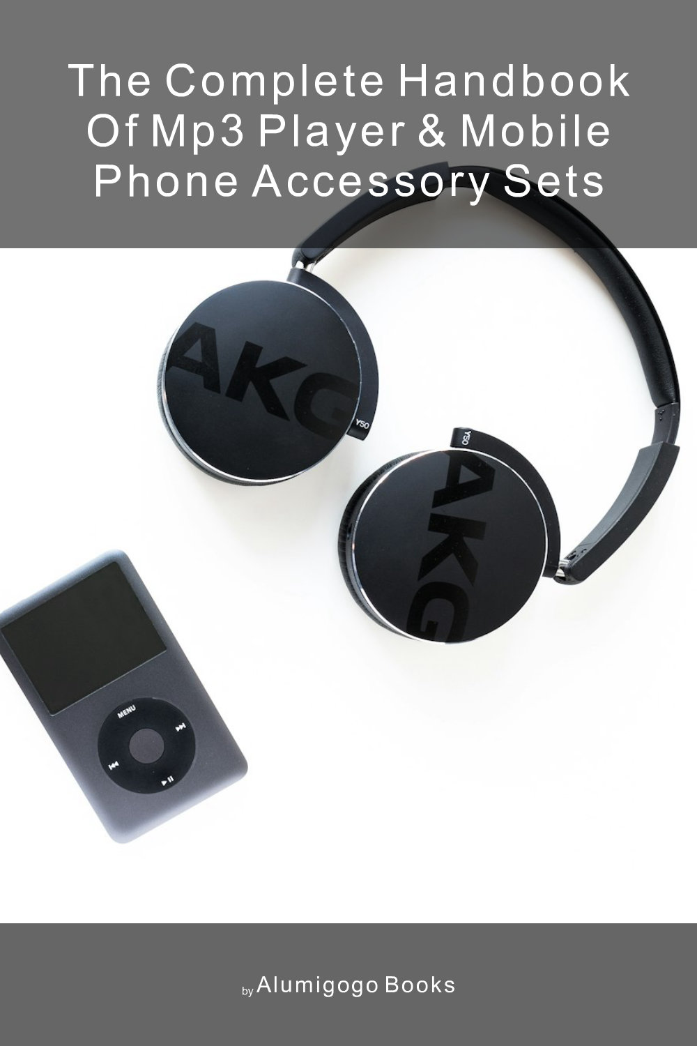 Cover of The Complete Handbook of MP3 Player & Mobile Phone Accessory Sets